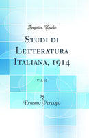 Studi di Letteratura Italiana, 1914, Vol. 10 (Classic Reprint)