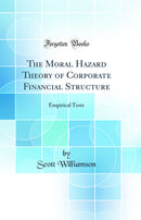 The Moral Hazard Theory of Corporate Financial Structure: Empirical Tests (Classic Reprint)