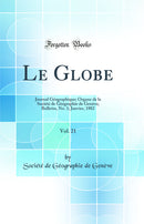 Le Globe, Vol. 21: Journal Géographique; Organe de la Société de Géographie de Genève; Bulletin, No. 1; Janvier, 1882 (Classic Reprint)