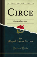 Circe: Ópera en Tres Actos (Classic Reprint)