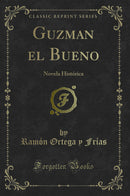 Guzman el Bueno: Novela Histórica (Classic Reprint)
