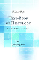 Text-Book of Histology: Including the Microscopic Technic (Classic Reprint)
