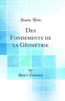Des Fondements de la Géométrie (Classic Reprint)