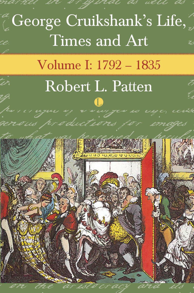 George Cruikshank's Life, Times and Art, Volume I - Volume I: 1792-1835