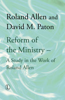 Reform of the Ministry: A Study in the Work of Roland Allen HB