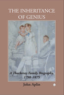 The Inheritance of Genius: A Thackeray Family Biography, 1798-1875