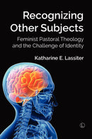 Recognizing Other Subjects: Feminist Pastoral Theology and the Challenge of Identity