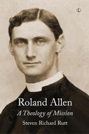 Roland Allen: A Theology of Mission