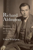 Richard Aldington: Novelist, Biographer and Exile, 1930-1962