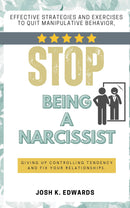 Stop Being a Narcissist::: - “Effective Strategies and Exercises to Quit Manipulative Behavior, Giving Up Controlling Tendency and Fix Your Relationships.”