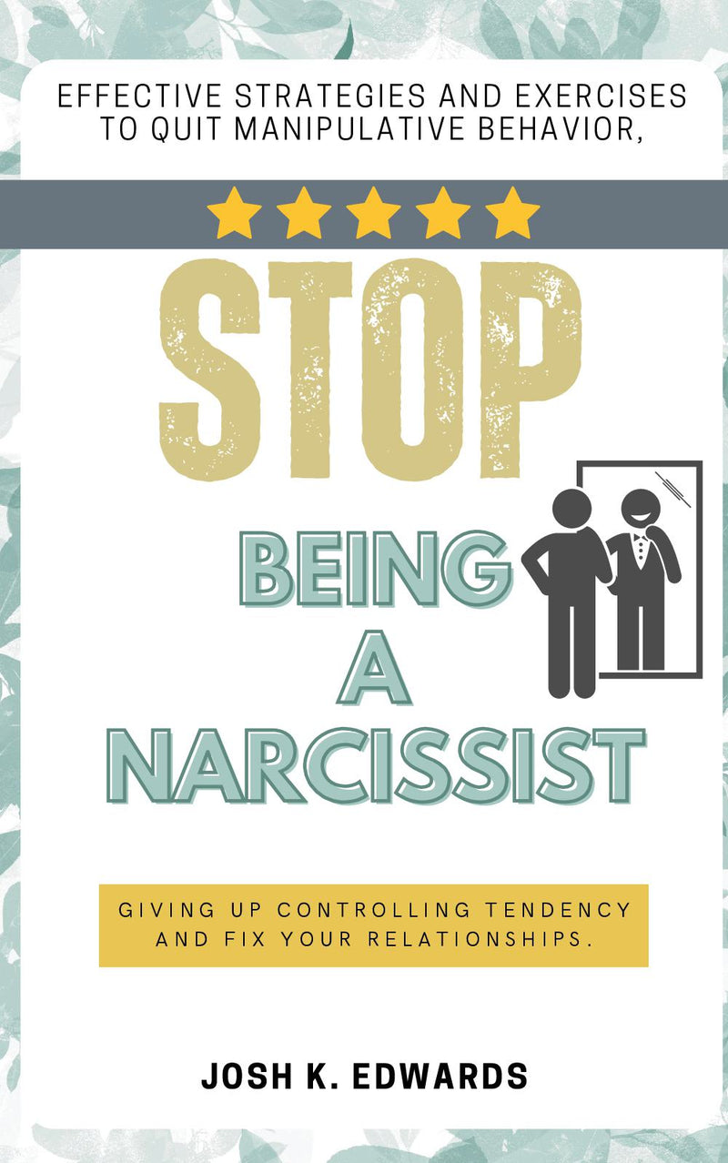 Stop Being a Narcissist::: - “Effective Strategies and Exercises to Quit Manipulative Behavior, Giving Up Controlling Tendency and Fix Your Relationships.”