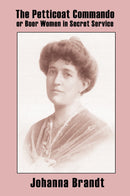 The Petticoat Commando, or Boer Women in Secret Service