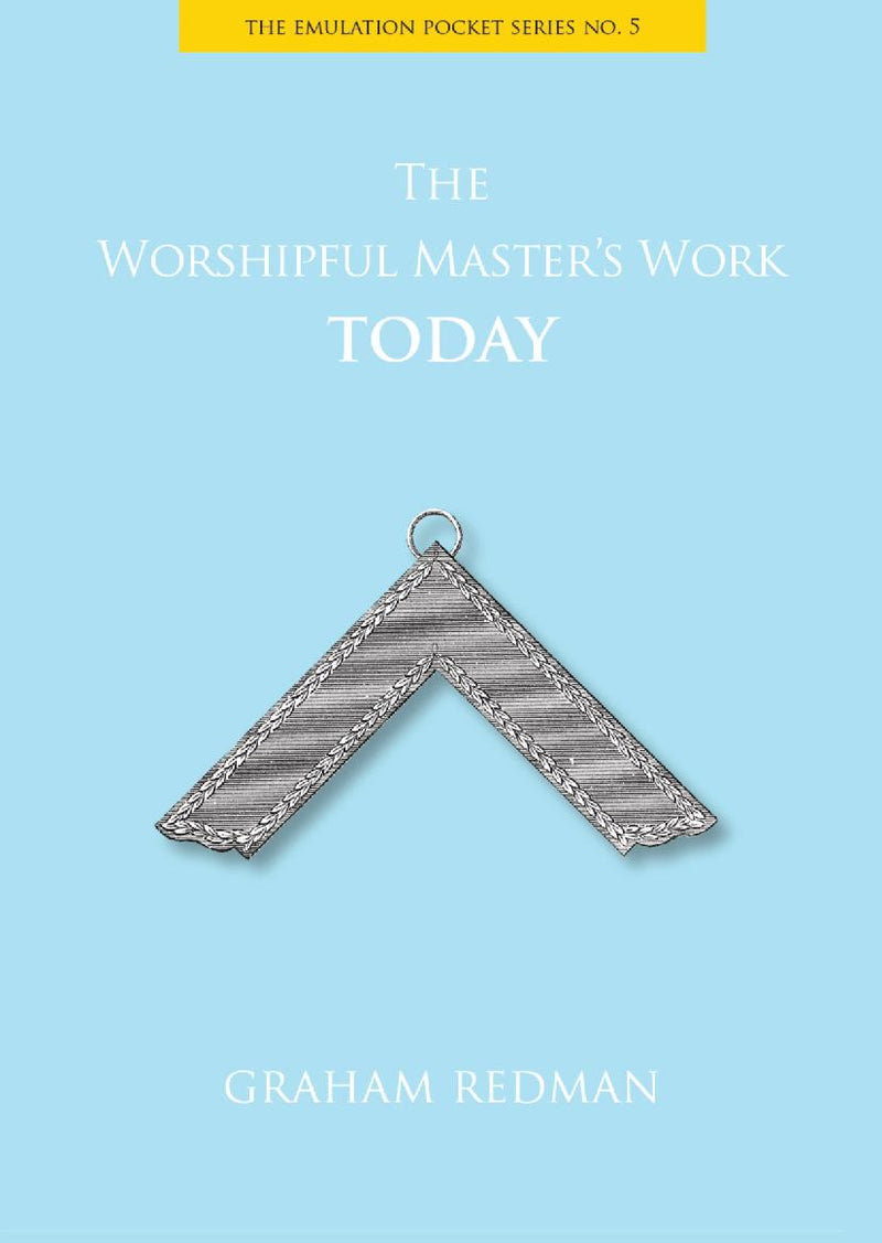 The Emulation Pocket Series No 5: The Worshipful Master's Work Today