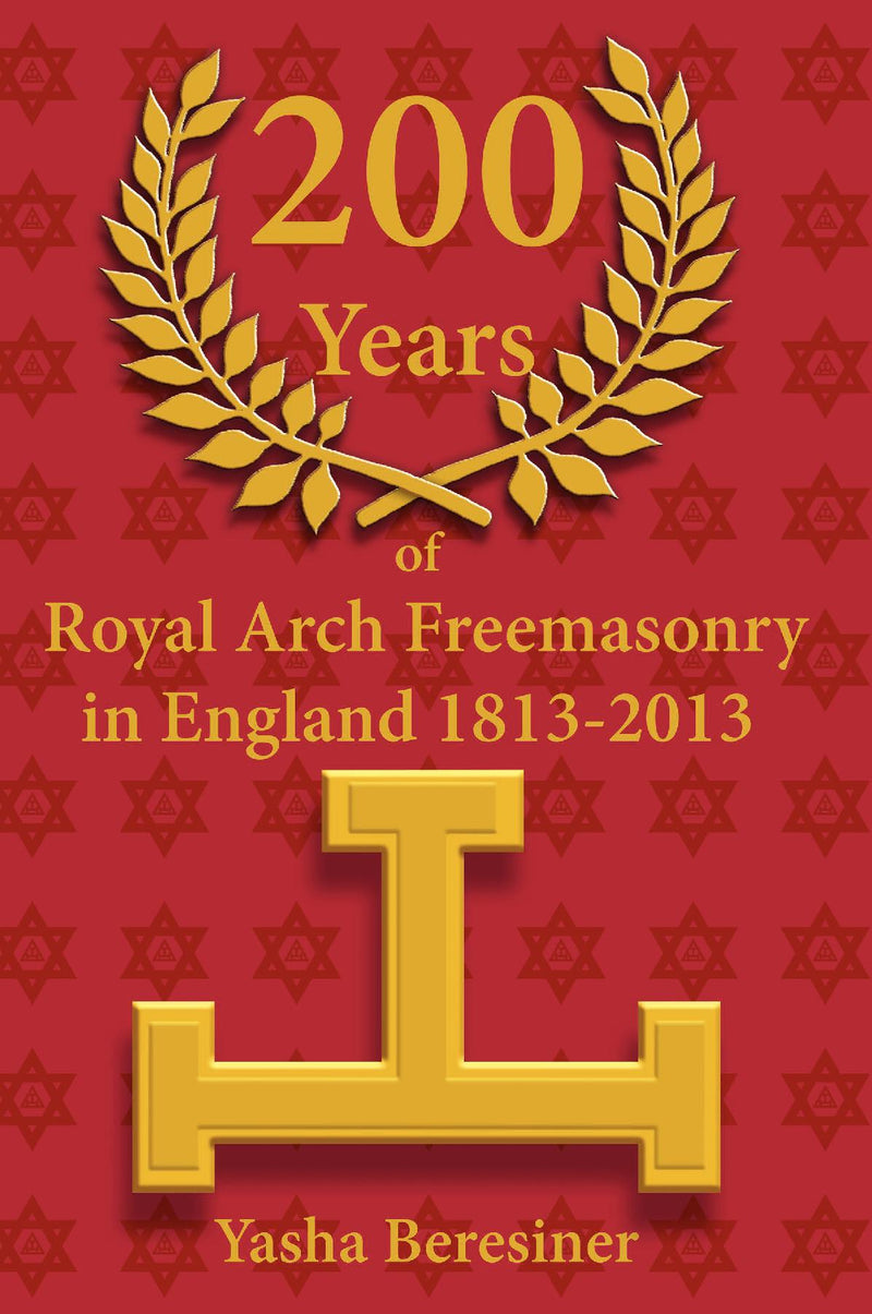 200 Years of Royal Arch Freemasonry in England 1813-2013