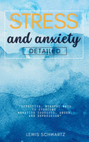 Stress and Anxiety Detailed::: - “Effective, Mindful Ways to Overcome Negative Thoughts, Anger, and Depression” [Your Essential Guide to Cope With Traumas, Stress, OCD, and Nervousness.]