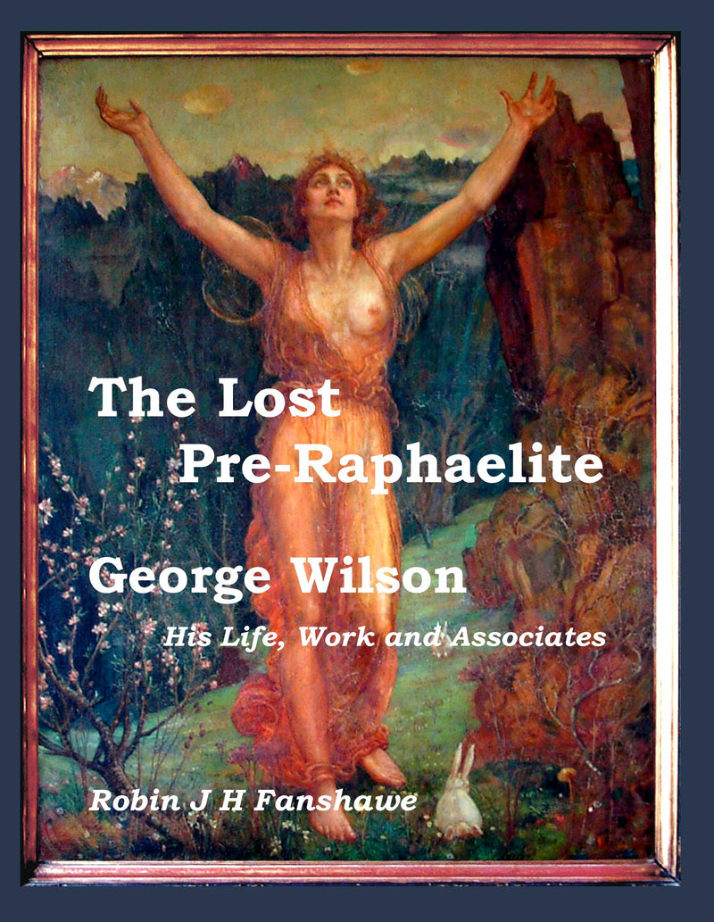 The Lost Pre-Raphaelite - George Wilson; His Life, Work, and Associates
