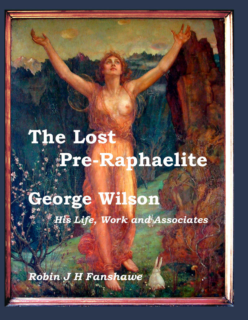 The Lost Pre-Raphaelite - George Wilson; His Life, Work, and Associates