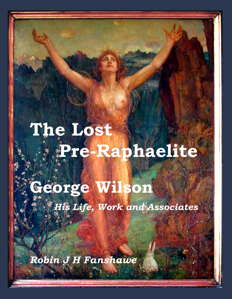 The Lost Pre-Raphaelite - George Wilson; His Life, Work, and Associates