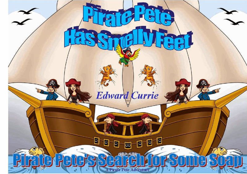 Pirate Pete Has Smelly Feet: Pirate Pete's Search for Some Soap. A Pirate Pete Adventure.