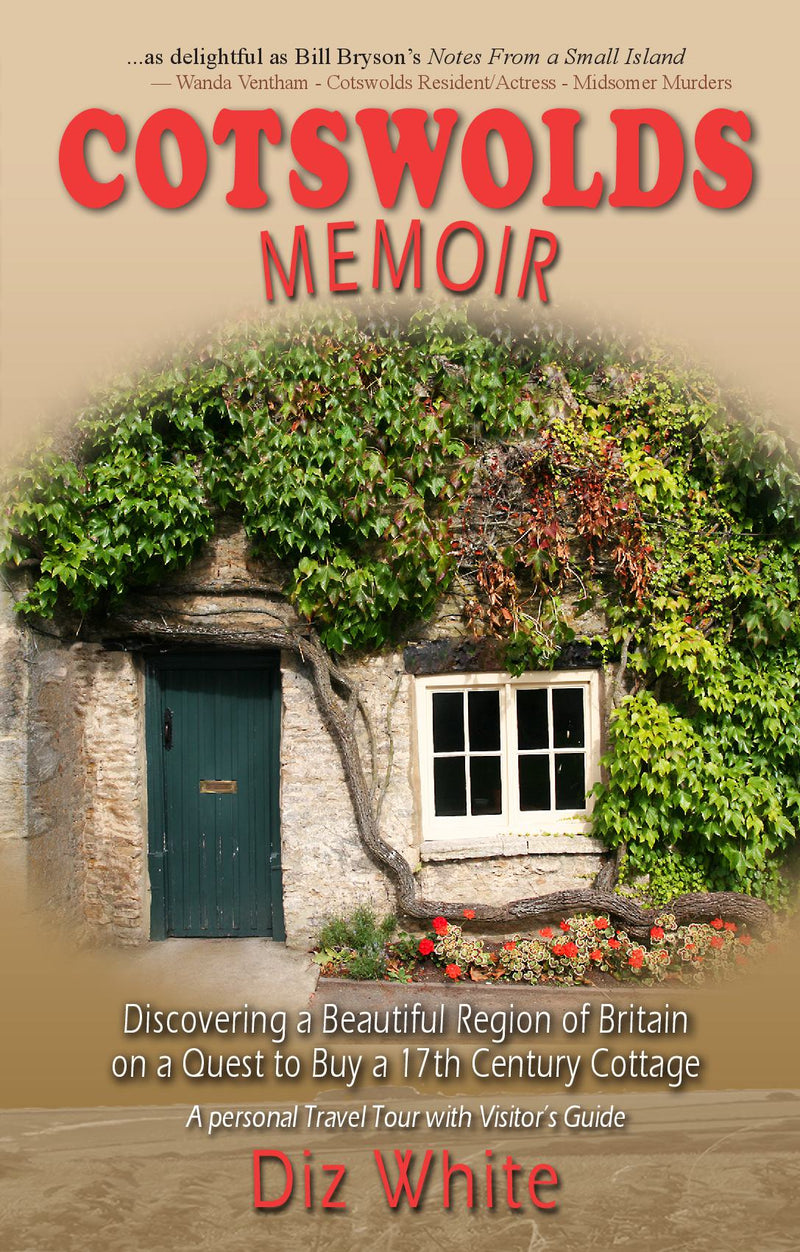 Cotswolds Memoir: Discovering a Beautiful Region of Britain on a quest to Buy a 17th Century Cottage