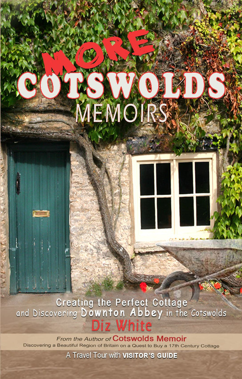 More Cotswolds Memoirs: Creating the Perfect Cottage and Discovering Downton Abbey in the Cotswolds
