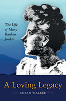 A Loving Legacy - The Life of Mary Ranken Jordan