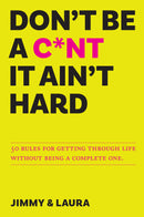Don't Be a C*nt - It Aint Hard