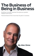The Business of Being in Business - Building a stronger business that gives you greater freedom and choice.