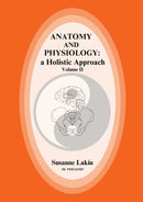 ANATOMY AND PHYSIOLOGY: a Holistic Approach, Volume II