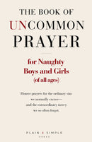 The Book of Uncommon Prayer - for Naughty Boys and Girls (of all ages)