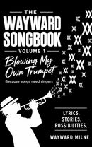 The Wayward Songbook — Volume 1 - Blowing My Own Trumpet