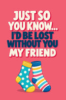 Just So You Know... I’d Be Lost Without You, My Friend. A Fill-In Keepsake Gift Book to Share Your Memories, Stories and All the Reasons Your Friendship Means So Much