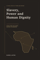 Slavery, Power and Human Dignity: Africa and the Global History of Bondage