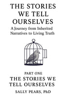The Stories We Tell Ourselves: A Journey From Inherited Narratives To Living Truth
