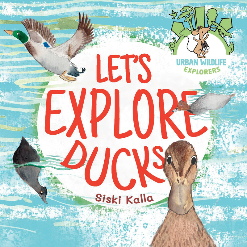 Let's Explore Ducks: An Urban Wildlife Explorers Book