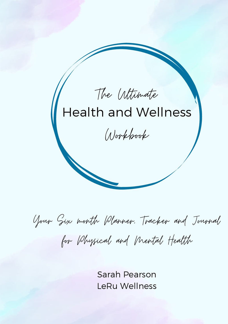 The Ultimate Health and Wellness Workbook - Your Six Month Planner, Tracker and Journal for Physical and Mental Health