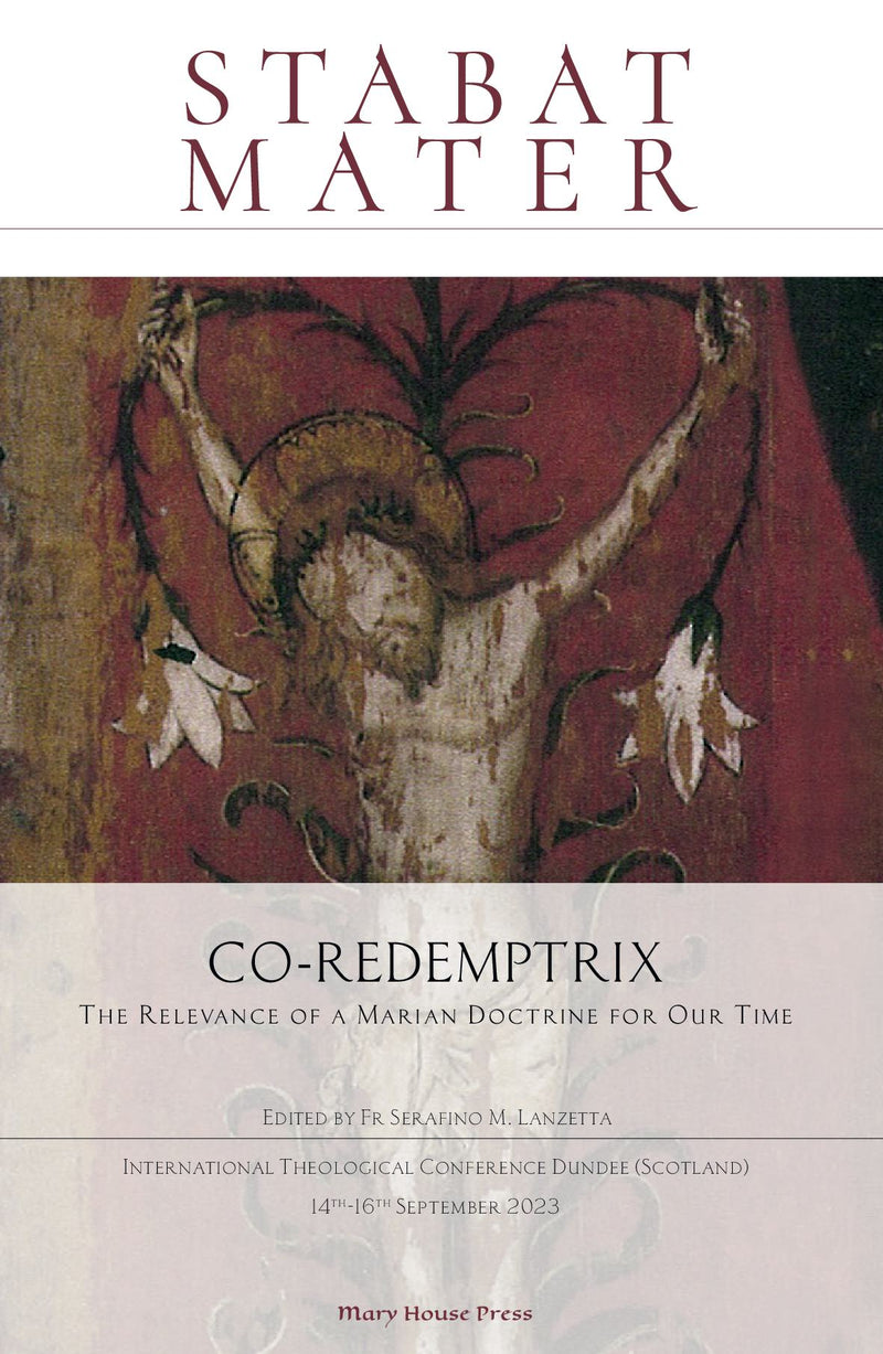 Stabat Mater: Co-Redemptrix: The Relevance of a Marian Doctrine for Our Time 