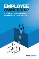 Employee Ownership - A Guide to Transitioning from Boss to Benefactor
