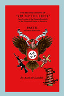 "The Second Coming of "Trump The First" Dear leader of the Banana Republic of the Disunited States of America - Part II - Second Edition"