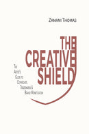 The Creative Shield: The Artist's Guide to Copyrights, Trademarks & Brand Monetization Vol I