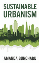 Sustainable Urbanism:: - [A New Way to Think About Architecture, Landscapes, Ecosystems, and Urbanism.]