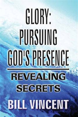 Glory: Pursuing God's Presence 