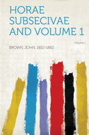 Horae Subsecivae and Volume 1
