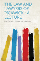 The Law and Lawyers of Pickwick : a Lecture