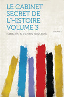 Le Cabinet Secret De L'histoire Volume 3