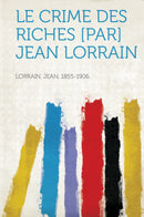 Le Crime Des Riches [Par] Jean Lorrain