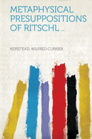 Metaphysical Presuppositions of Ritschl ..