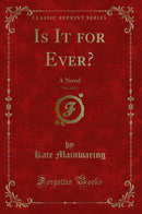 Is It for Ever?, Vol. 3 of 3: A Novel (Classic Reprint)