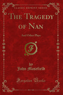 The Tragedy of Nan: And Other Plays (Classic Reprint)
