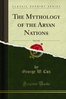 The Mythology of the Aryan Nations, Vol. 2 of 2 (Classic Reprint)